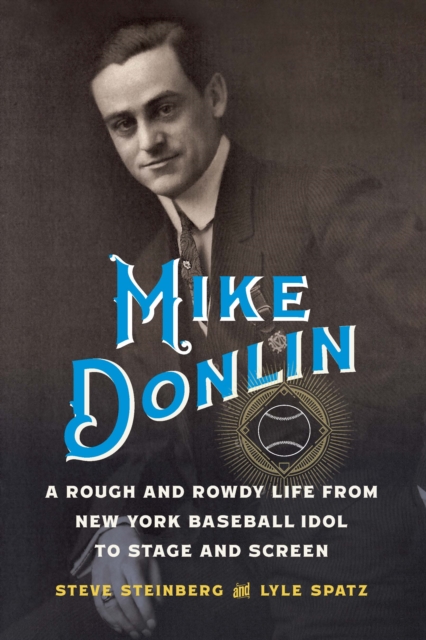 Mike Donlin : A Rough and Rowdy Life from New York Baseball Idol to Stage and Screen, Hardback Book