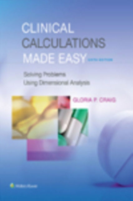 Clinical Calculations Made Easy : Solving Problems Using Dimensional Analysis, PDF eBook