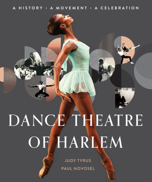 Dance Theatre Of Harlem : A History, A Movement, A Celebration, Hardback Book