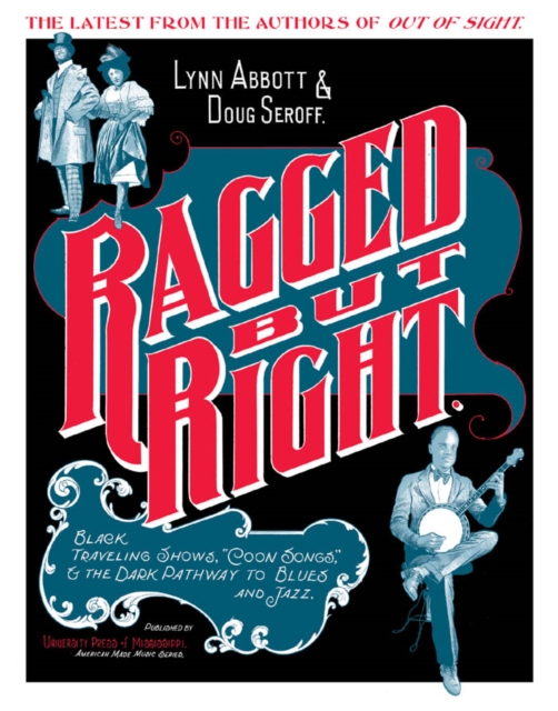 Ragged but Right : Black Traveling Shows, "Coon Songs," and the Dark Pathway to Blues and Jazz, EPUB eBook