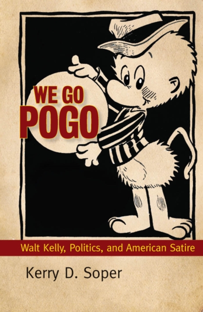 We Go Pogo : Walt Kelly, Politics, and American Satire, EPUB eBook