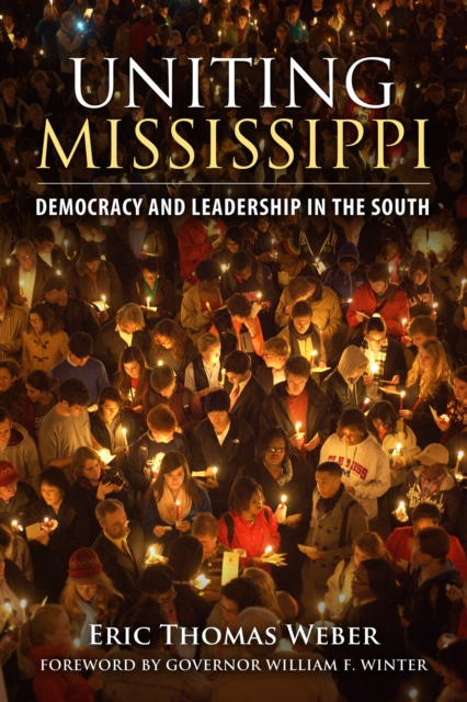 Uniting Mississippi : Democracy and Leadership in the South, PDF eBook