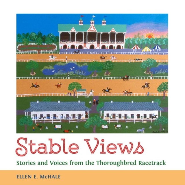 Stable Views : Stories and Voices from the Thoroughbred Racetrack, Hardback Book