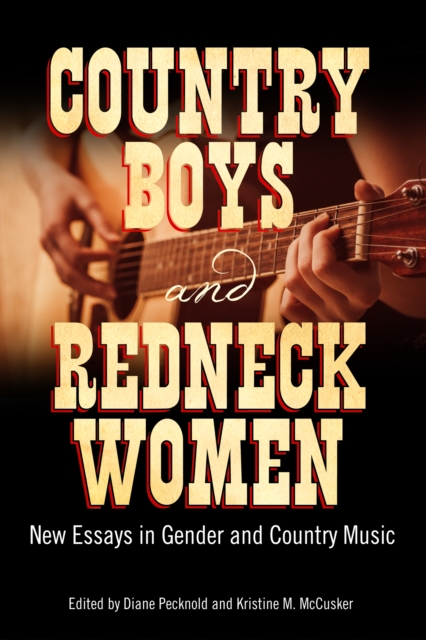 Country Boys and Redneck Women : New Essays in Gender and Country Music, EPUB eBook