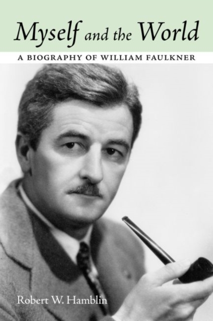Myself and the World : A Biography of William Faulkner, Hardback Book