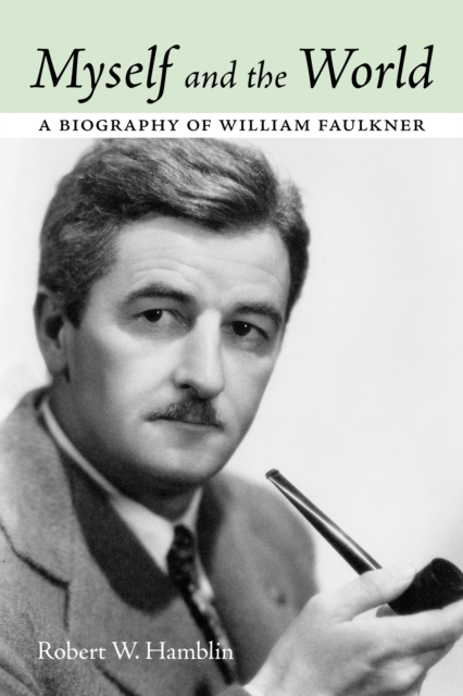 Myself and the World : A Biography of William Faulkner, PDF eBook
