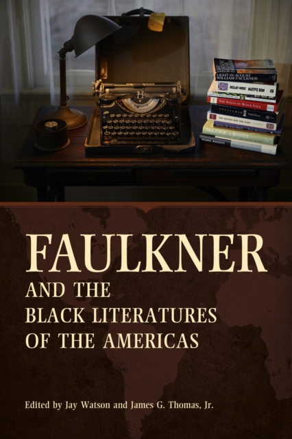 Faulkner and the Black Literatures of the Americas, PDF eBook