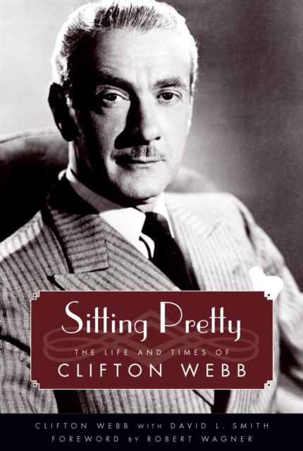 Sitting Pretty : The Life and Times of Clifton Webb, Paperback / softback Book