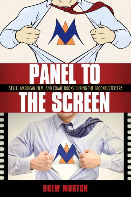 Panel to the Screen : Style, American Film, and Comic Books during the Blockbuster Era, PDF eBook