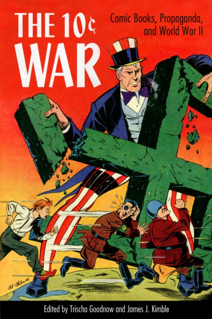 The 10 Cent War : Comic Books, Propaganda, and World War II, PDF eBook