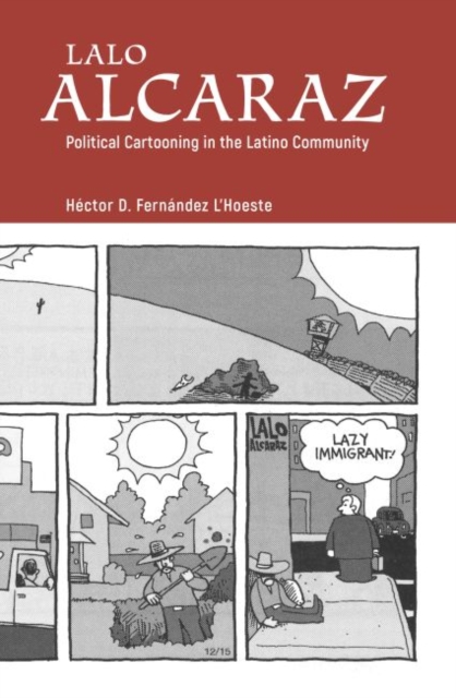Lalo Alcaraz : Political Cartooning in the Latino Community, Hardback Book