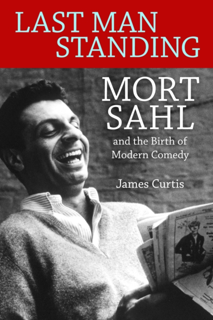 Last Man Standing : Mort Sahl and the Birth of Modern Comedy, EPUB eBook