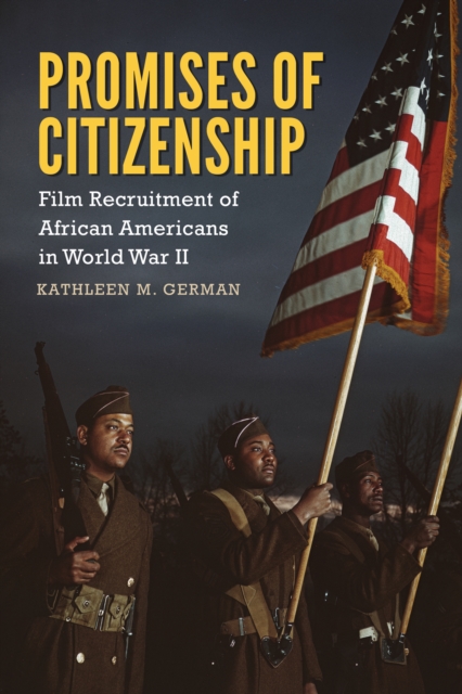 Promises of Citizenship : Film Recruitment of African Americans in World War II, PDF eBook