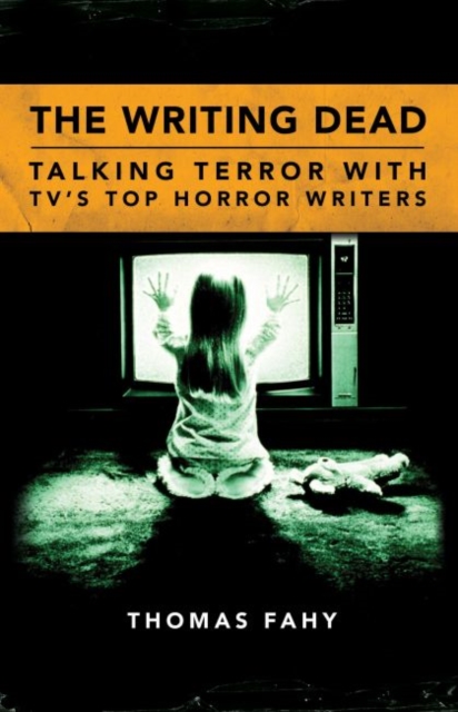 The Writing Dead : Talking Terror with TV's Top Horror Writers, Paperback / softback Book