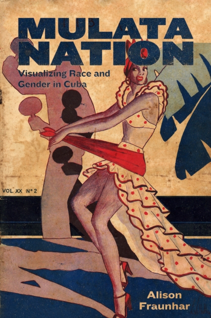 Mulata Nation : Visualizing Race and Gender in Cuba, EPUB eBook