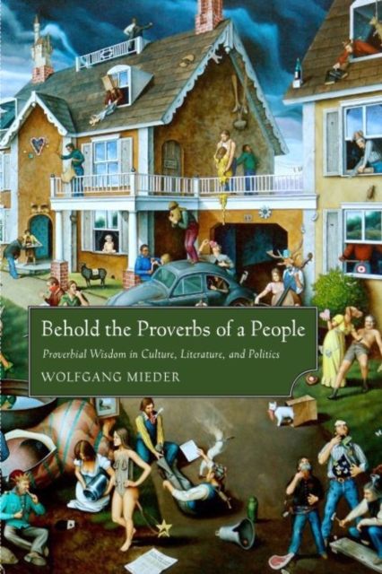 Behold the Proverbs of a People : Proverbial Wisdom in Culture, Literature, and Politics, Paperback / softback Book