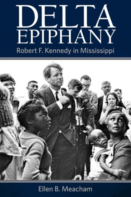 Delta Epiphany : Robert F. Kennedy in Mississippi, Hardback Book