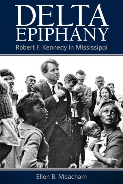 Delta Epiphany : Robert F. Kennedy in Mississippi, EPUB eBook