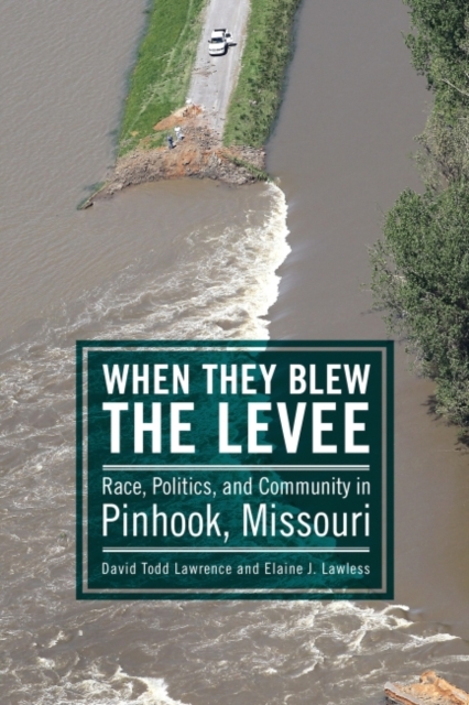 When They Blew the Levee : Race, Politics, and Community in Pinhook, Missouri, Hardback Book