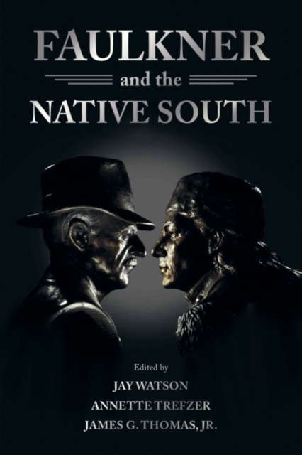 Faulkner and the Native South, Hardback Book