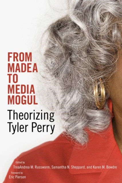 From Madea to Media Mogul : Theorizing Tyler Perry, Paperback / softback Book