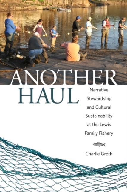 Another Haul : Narrative Stewardship and Cultural Sustainability at the Lewis Family Fishery, Hardback Book
