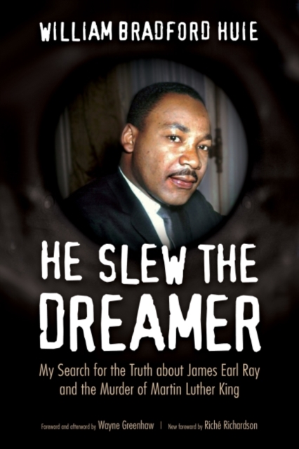 He Slew the Dreamer : My Search for the Truth about James Earl Ray and the Murder of Martin Luther King, Hardback Book
