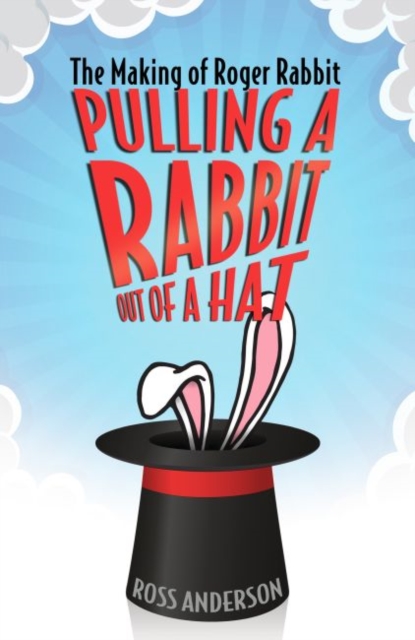 Pulling a Rabbit Out of a Hat : The Making of Roger Rabbit, Paperback / softback Book