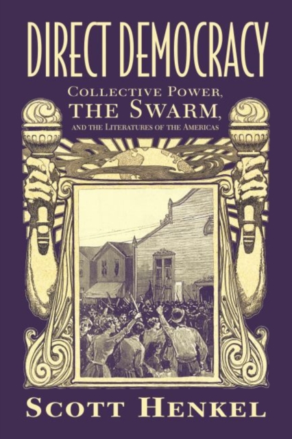 Direct Democracy : Collective Power, the Swarm, and the Literatures of the Americas, Paperback / softback Book