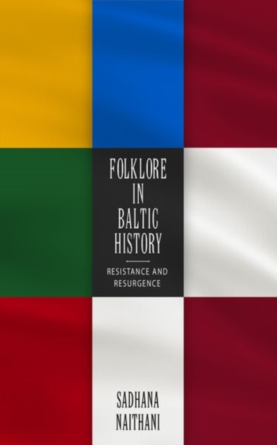 Folklore in Baltic History : Resistance and Resurgence, Paperback / softback Book