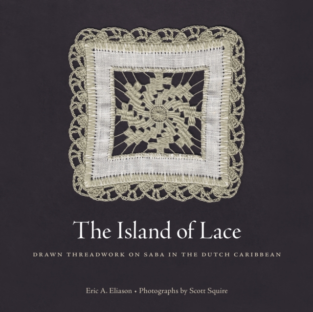 The Island of Lace : Drawn Threadwork on Saba in the Dutch Caribbean, PDF eBook