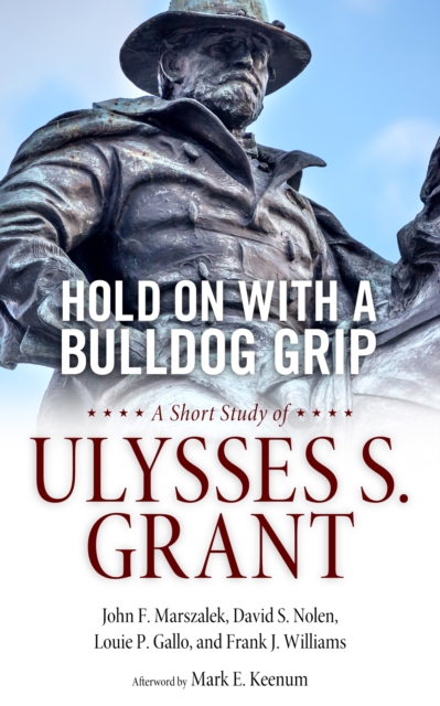 Hold On with a Bulldog Grip : A Short Study of Ulysses S. Grant, PDF eBook