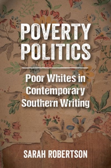 Poverty Politics : Poor Whites in Contemporary Southern Writing, Hardback Book