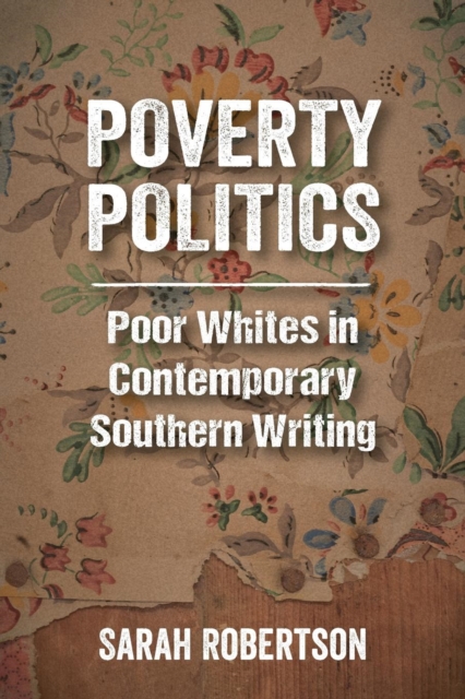 Poverty Politics : Poor Whites in Contemporary Southern Writing, Paperback / softback Book