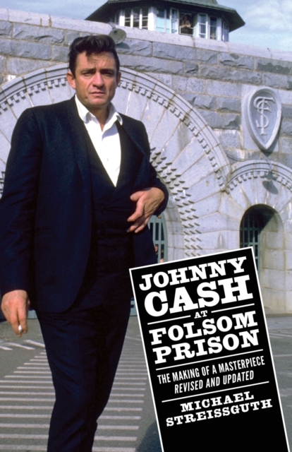Johnny Cash at Folsom Prison : The Making of a Masterpiece, Revised and Updated, Paperback / softback Book