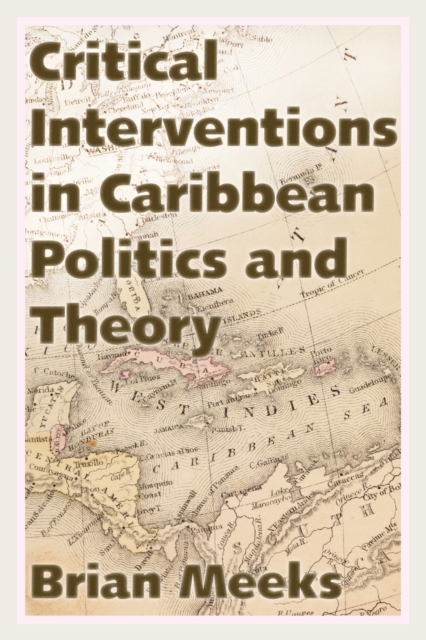 Critical Interventions in Caribbean Politics and Theory, Paperback / softback Book