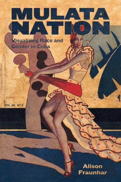 Mulata Nation : Visualizing Race and Gender in Cuba, Paperback / softback Book