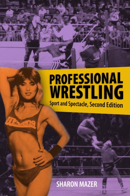 Professional Wrestling : Sport and Spectacle, Second Edition, PDF eBook