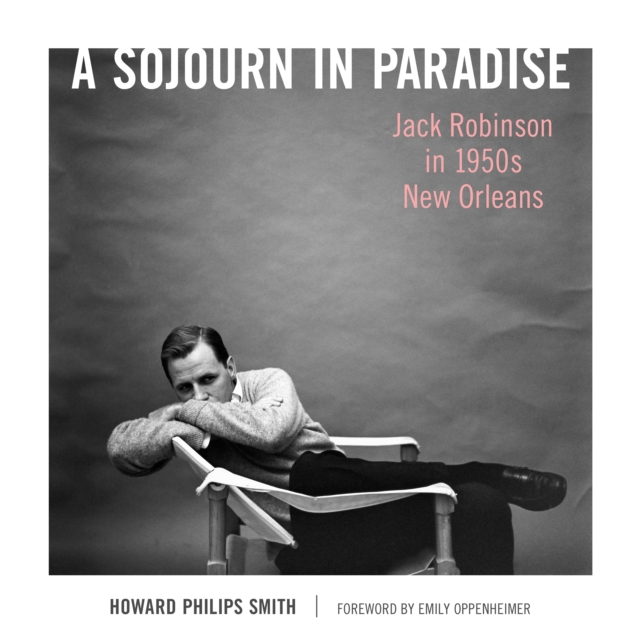A Sojourn in Paradise : Jack Robinson in 1950s New Orleans, PDF eBook