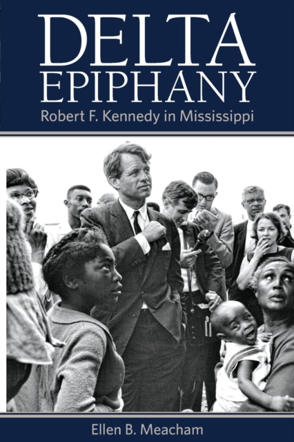 Delta Epiphany : Robert F. Kennedy in Mississippi, Paperback / softback Book