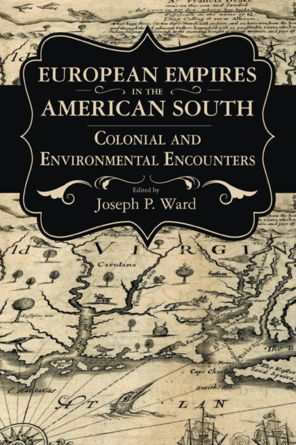 European Empires in the American South : Colonial and Environmental Encounters, Paperback / softback Book