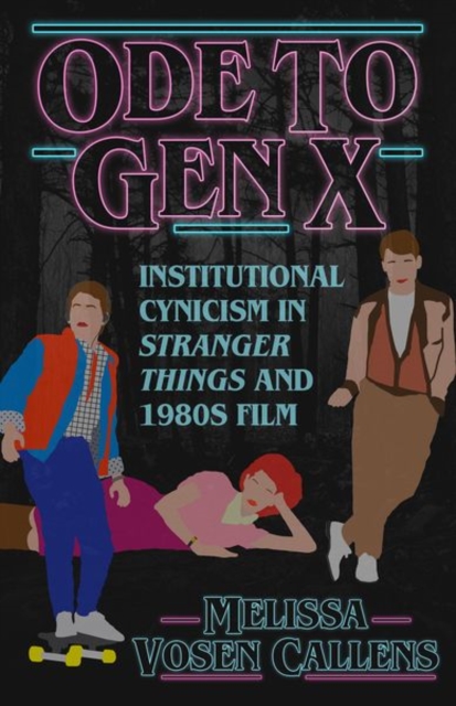 Ode to Gen X : Institutional Cynicism in Stranger Things and 1980s Film, Hardback Book