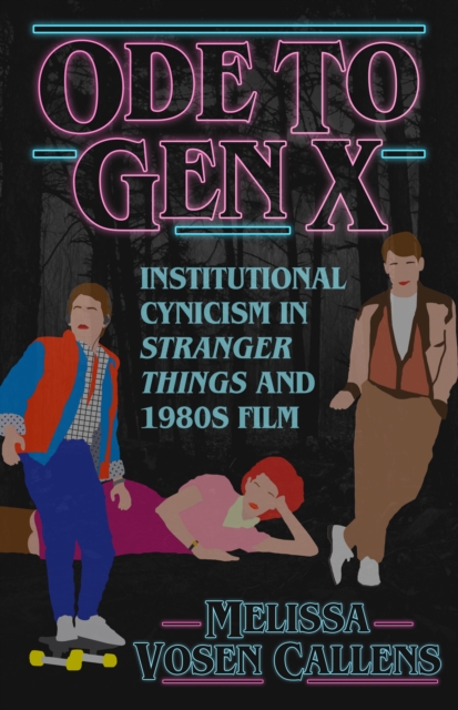 Ode to Gen X : Institutional Cynicism in Stranger Things and 1980s Film, EPUB eBook