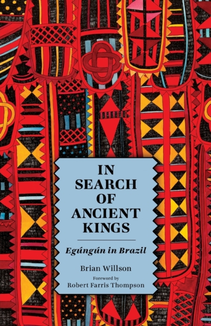 In Search of Ancient Kings : Egungun in Brazil, Paperback / softback Book