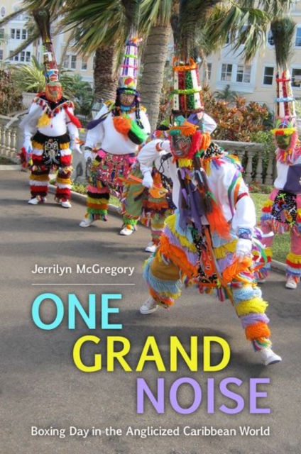 One Grand Noise : Boxing Day in the Anglicized Caribbean World, Hardback Book