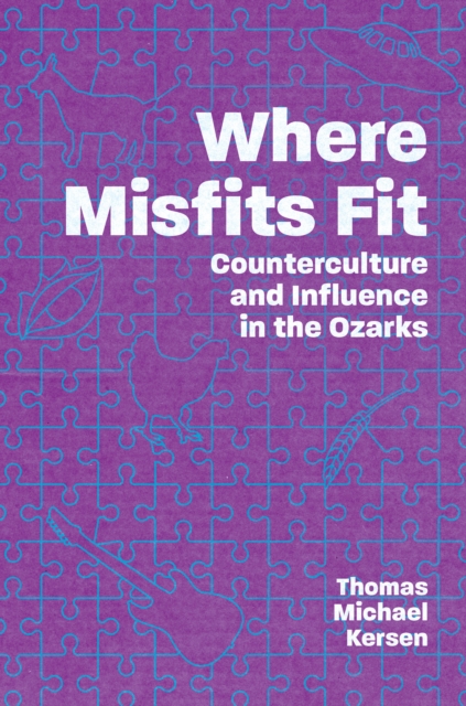 Where Misfits Fit : Counterculture and Influence in the Ozarks, EPUB eBook