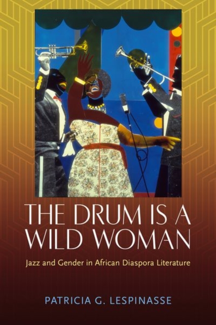 The Drum Is a Wild Woman : Jazz and Gender in African Diaspora Literature, Hardback Book