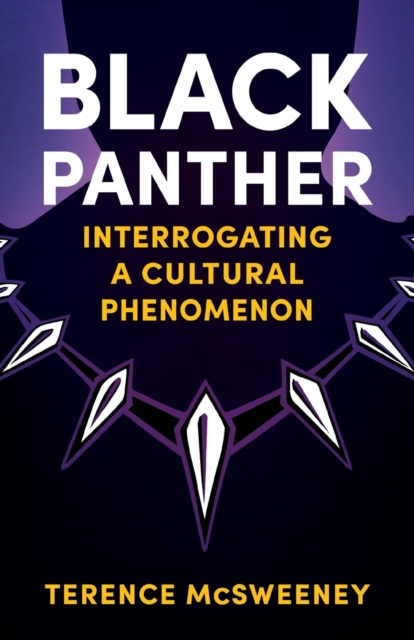Black Panther : Interrogating a Cultural Phenomenon, Paperback / softback Book