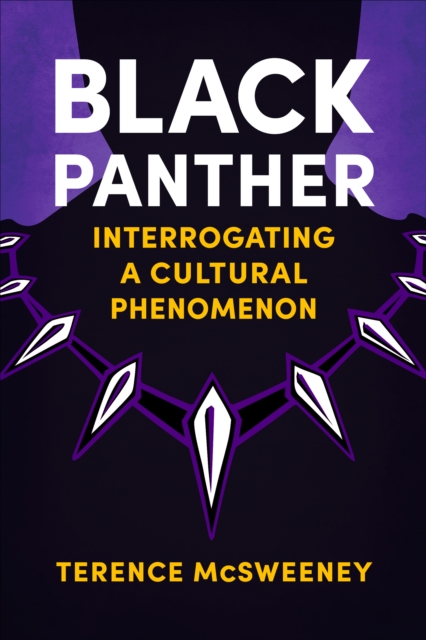Black Panther : Interrogating a Cultural Phenomenon, EPUB eBook