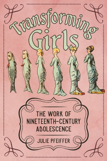 Transforming Girls : The Work of Nineteenth-Century Adolescence, EPUB eBook